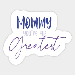 mommy you're the greatest Sticker